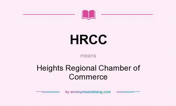 What does HRCC mean? It stands for Heights Regional Chamber of Commerce