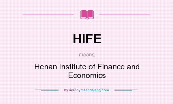 What does HIFE mean? It stands for Henan Institute of Finance and Economics