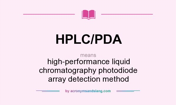What does HPLC/PDA mean? It stands for high-performance liquid chromatography photodiode array detection method