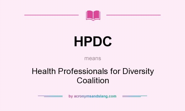 What does HPDC mean? It stands for Health Professionals for Diversity Coalition