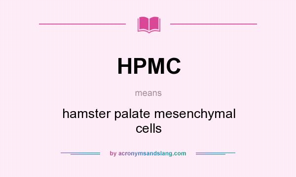 What does HPMC mean? It stands for hamster palate mesenchymal cells