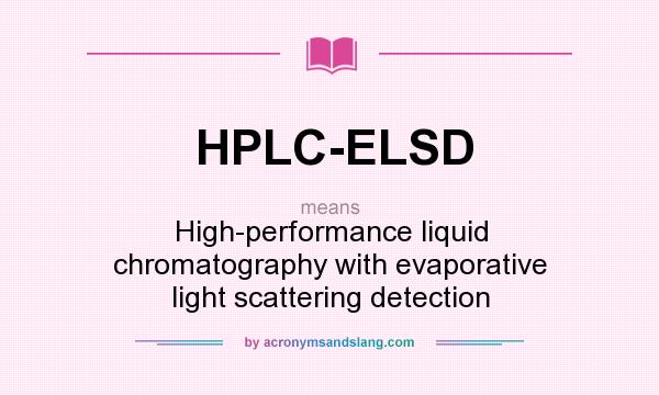 What does HPLC-ELSD mean? It stands for High-performance liquid chromatography with evaporative light scattering detection