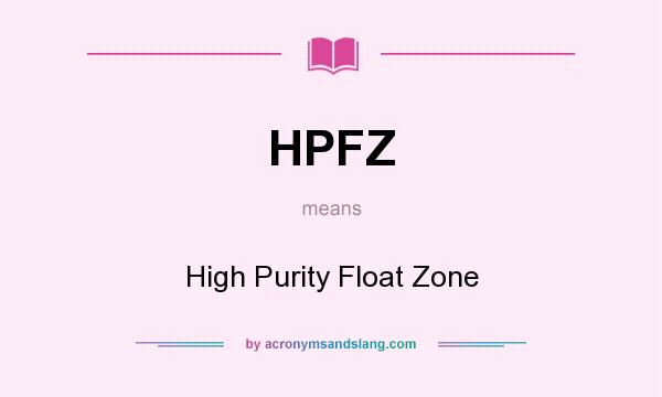 What does HPFZ mean? It stands for High Purity Float Zone