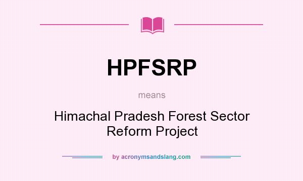 What does HPFSRP mean? It stands for Himachal Pradesh Forest Sector Reform Project