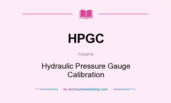 What does HPGC mean? It stands for Hydraulic Pressure Gauge Calibration