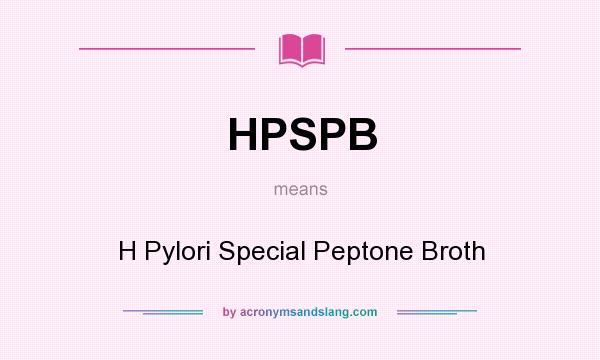 What does HPSPB mean? It stands for H Pylori Special Peptone Broth