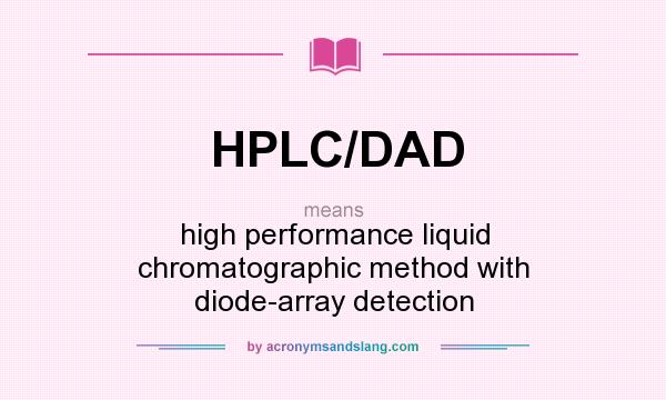 What does HPLC/DAD mean? It stands for high performance liquid chromatographic method with diode-array detection