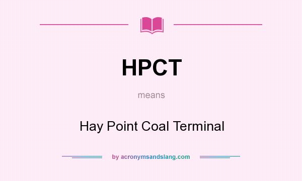 What does HPCT mean? It stands for Hay Point Coal Terminal