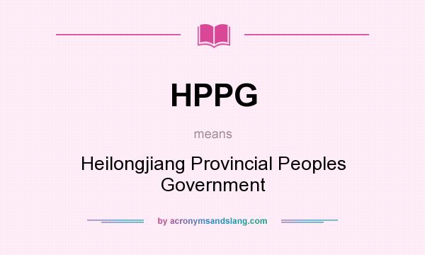 What does HPPG mean? It stands for Heilongjiang Provincial Peoples Government