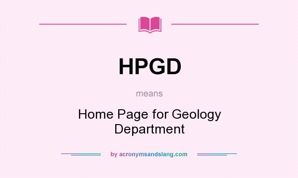What does HPGD mean? It stands for Home Page for Geology Department