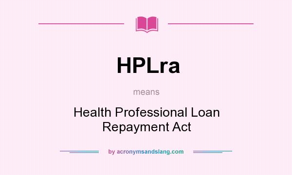 What does HPLra mean? It stands for Health Professional Loan Repayment Act