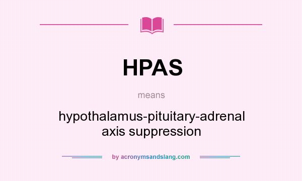 What does HPAS mean? It stands for hypothalamus-pituitary-adrenal axis suppression