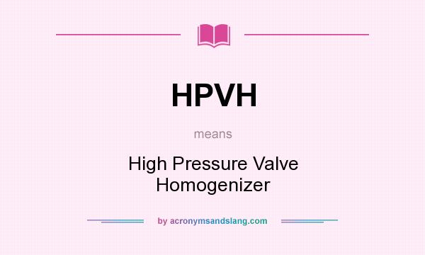 What does HPVH mean? It stands for High Pressure Valve Homogenizer