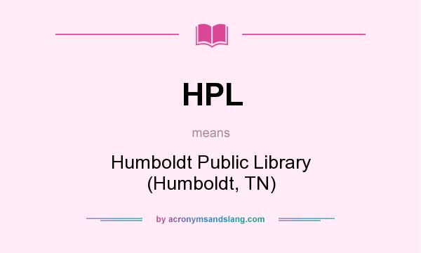 What does HPL mean? It stands for Humboldt Public Library (Humboldt, TN)