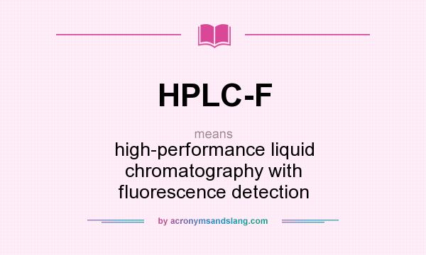 What does HPLC-F mean? It stands for high-performance liquid chromatography with fluorescence detection