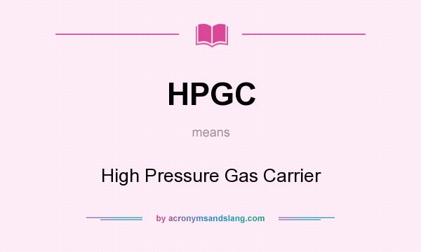 What does HPGC mean? It stands for High Pressure Gas Carrier
