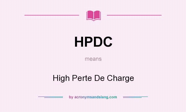 What does HPDC mean? It stands for High Perte De Charge