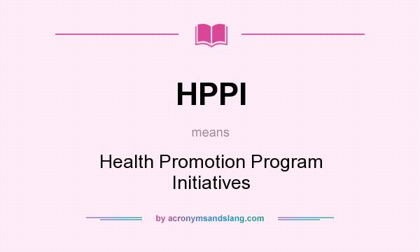 What does HPPI mean? It stands for Health Promotion Program Initiatives