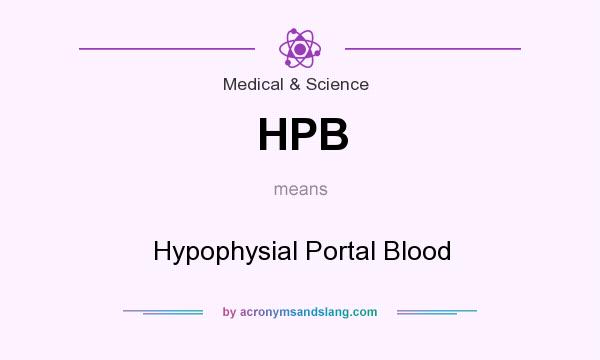 What does HPB mean? It stands for Hypophysial Portal Blood