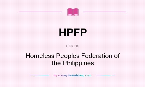 What does HPFP mean? It stands for Homeless Peoples Federation of the Philippines