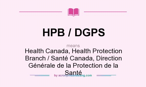 What does HPB / DGPS mean? It stands for Health Canada, Health Protection Branch / Santé Canada, Direction Générale de la Protection de la Santé
