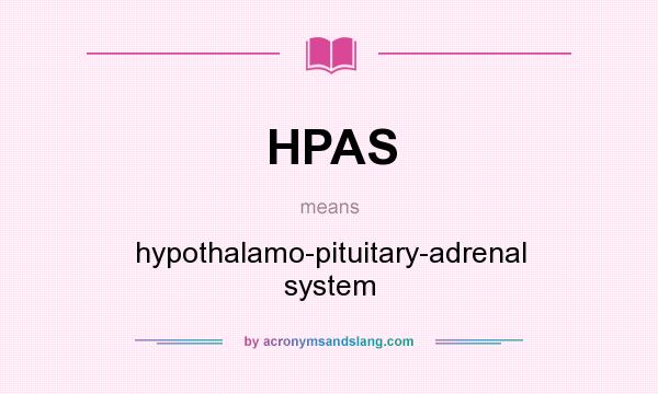 What does HPAS mean? It stands for hypothalamo-pituitary-adrenal system