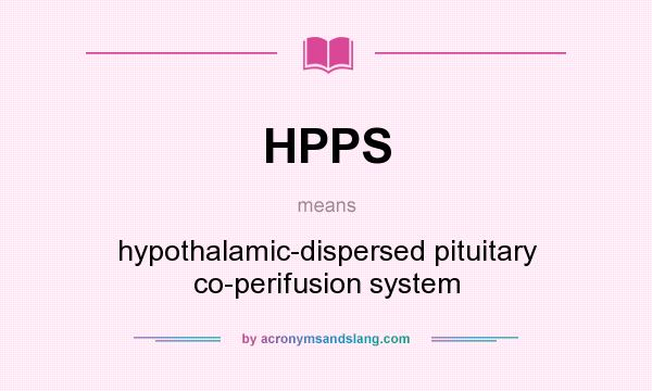 What does HPPS mean? It stands for hypothalamic-dispersed pituitary co-perifusion system