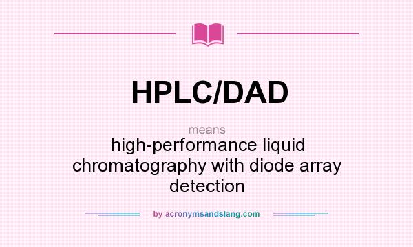 What does HPLC/DAD mean? It stands for high-performance liquid chromatography with diode array detection