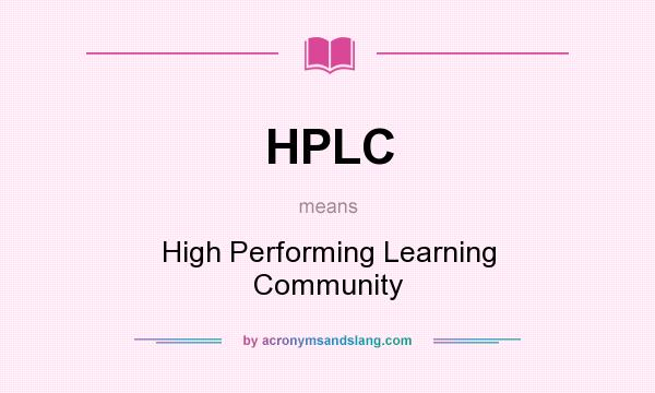What does HPLC mean? It stands for High Performing Learning Community