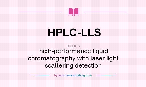 What does HPLC-LLS mean? It stands for high-performance liquid chromatography with laser light scattering detection