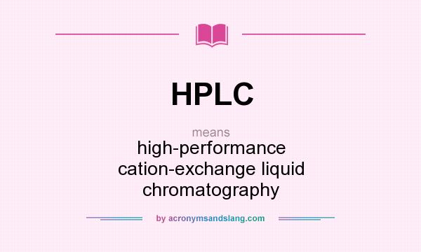 What does HPLC mean? It stands for high-performance cation-exchange liquid chromatography