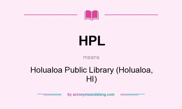 What does HPL mean? It stands for Holualoa Public Library (Holualoa, HI)