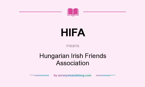 What does HIFA mean? It stands for Hungarian Irish Friends Association