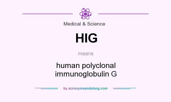 What does HIG mean? It stands for human polyclonal immunoglobulin G
