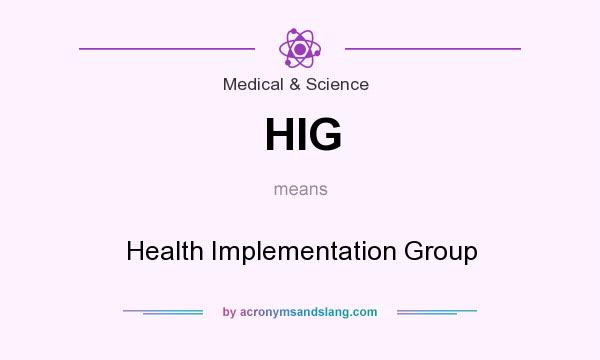 What does HIG mean? It stands for Health Implementation Group