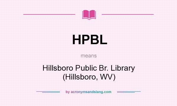 What does HPBL mean? It stands for Hillsboro Public Br. Library (Hillsboro, WV)