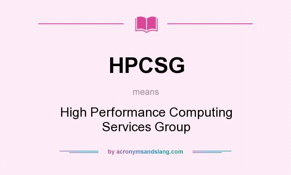 What does HPCSG mean? It stands for High Performance Computing Services Group