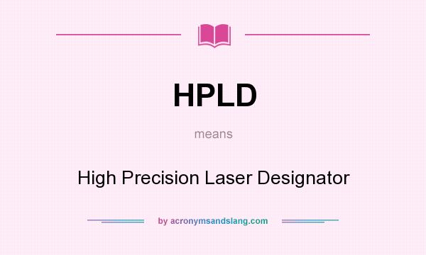 What does HPLD mean? It stands for High Precision Laser Designator