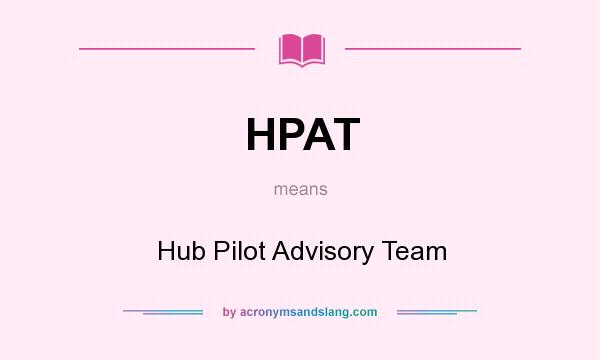 What does HPAT mean? It stands for Hub Pilot Advisory Team