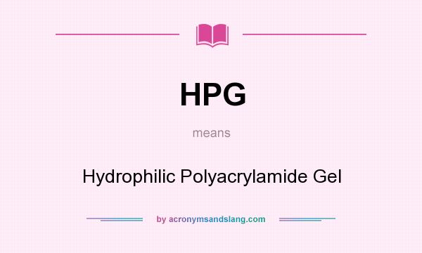 What does HPG mean? It stands for Hydrophilic Polyacrylamide Gel