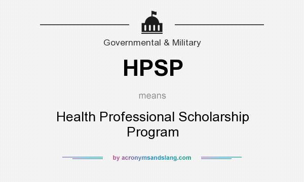 What does HPSP mean? It stands for Health Professional Scholarship Program