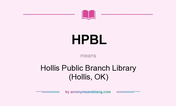 What does HPBL mean? It stands for Hollis Public Branch Library (Hollis, OK)
