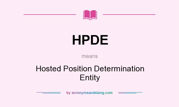 What does HPDE mean? It stands for Hosted Position Determination Entity