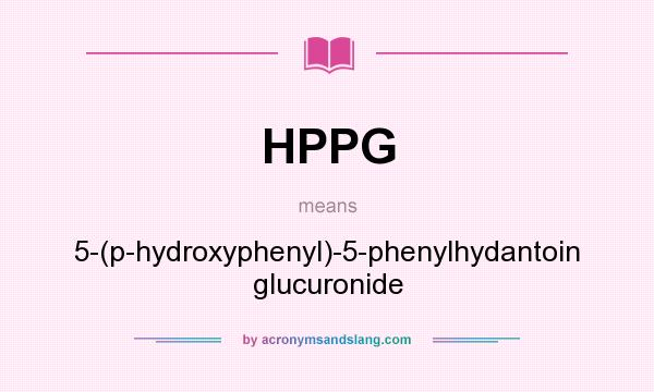 What does HPPG mean? It stands for 5-(p-hydroxyphenyl)-5-phenylhydantoin glucuronide