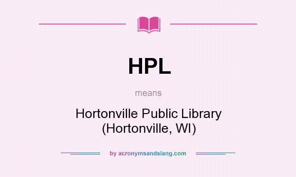 What does HPL mean? It stands for Hortonville Public Library (Hortonville, WI)