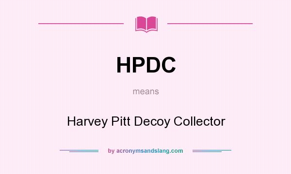 What does HPDC mean? It stands for Harvey Pitt Decoy Collector
