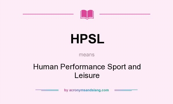 What does HPSL mean? It stands for Human Performance Sport and Leisure