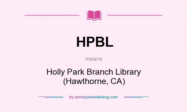 What does HPBL mean? It stands for Holly Park Branch Library (Hawthorne, CA)