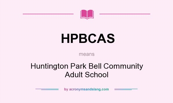 What does HPBCAS mean? It stands for Huntington Park Bell Community Adult School