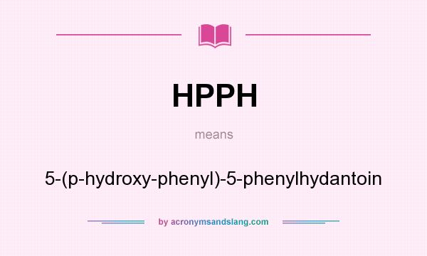 What does HPPH mean? It stands for 5-(p-hydroxy-phenyl)-5-phenylhydantoin